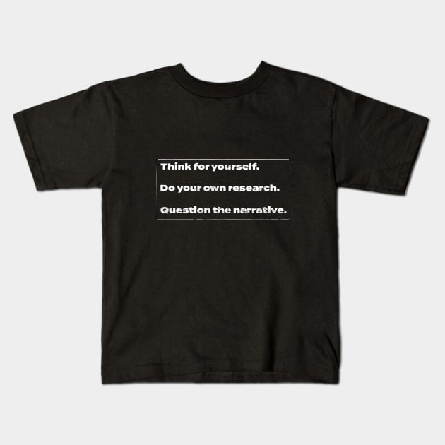Think for Yourself. Do Your Own Research. Question the Narrative. Kids T-Shirt by LunarLanding